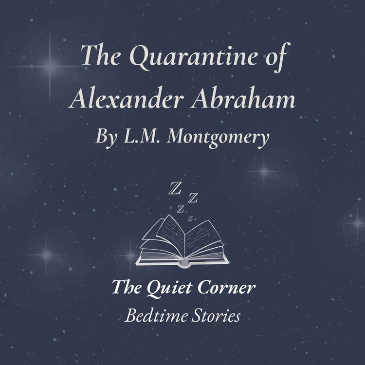 cover art for The Quarantine at Alexander Abraham's | A Cozy & Humorous L. M. Montgomery Story for Sleep