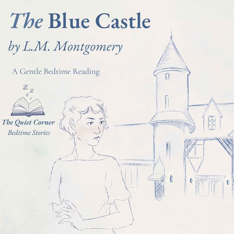 cover art for The Blue Castle Chapter 1 by L. M. Montgomery | Cozy Bedtime Story for Sleep