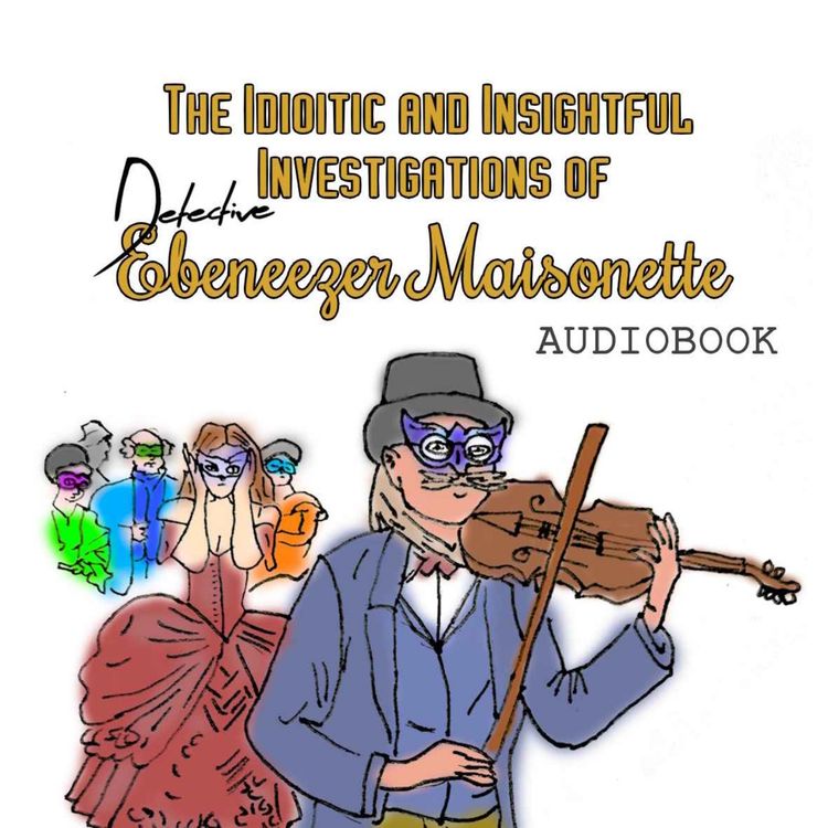 cover art for The Idiotic and Insightful Investigations of Detective Ebeneezer Maisonette