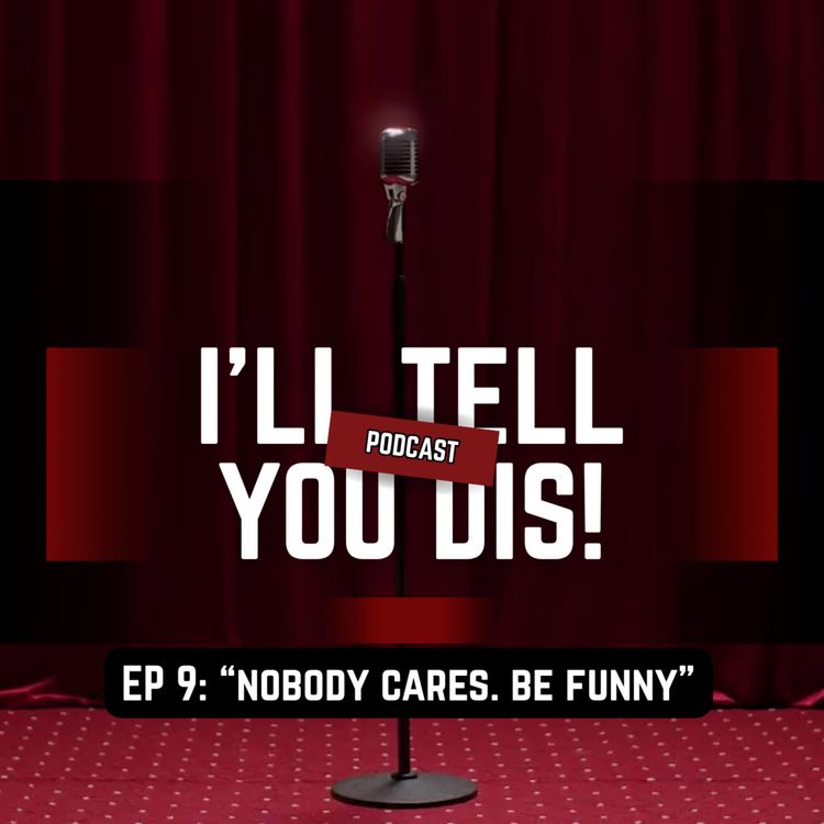 cover art for EP 9: "NOBODY CARES. BE FUNNY."