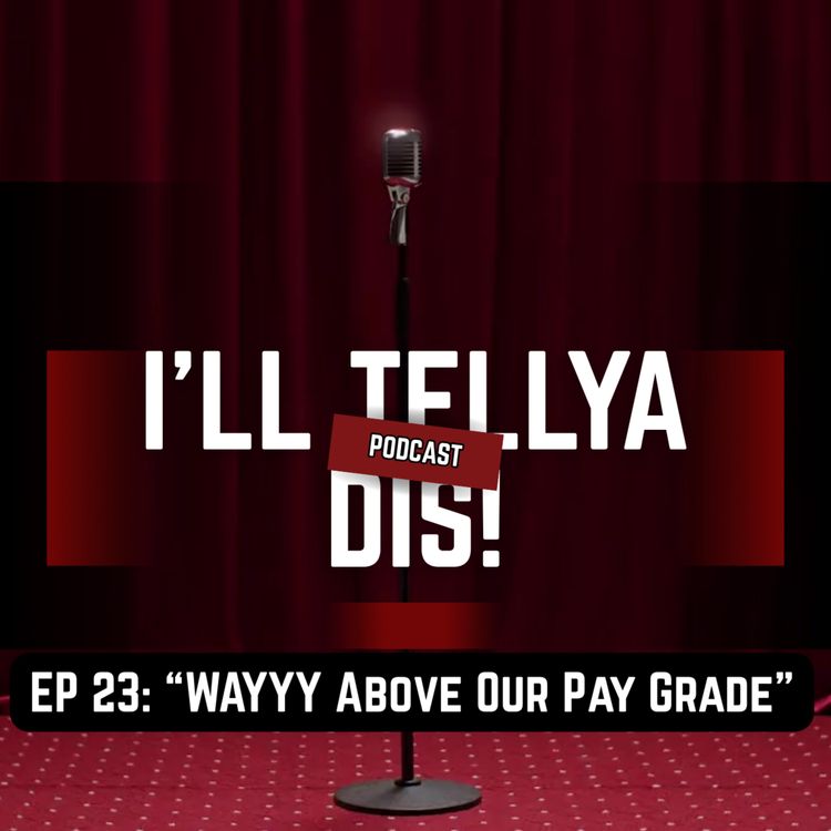 cover art for EP 23: WAYYYY Above Our Pay Grade"