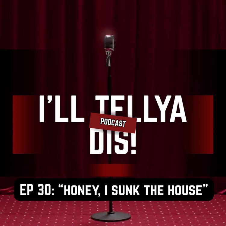 cover art for EP 30: “Honey, I Sunk the House”