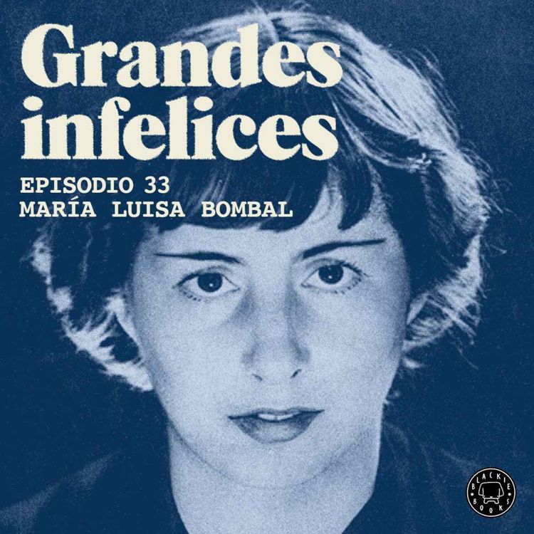 cover art for #33 MARIA LUISA BOMBAL | Grandes Infelices. Luces y sombras de grandes novelistas