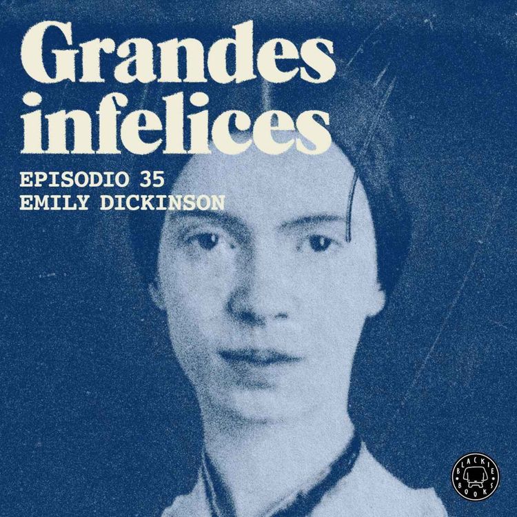 cover art for #35 EMILY DICKINSON | Grandes Infelices. Luces y sombras de grandes novelistas