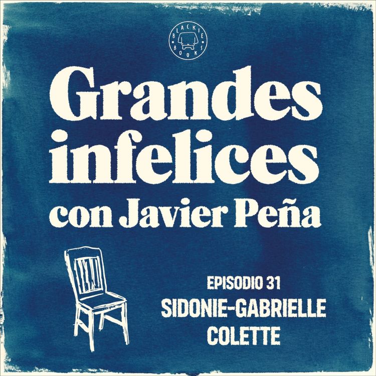 cover art for #31 COLETTE | Grandes Infelices. Luces y sombras de grandes novelistas