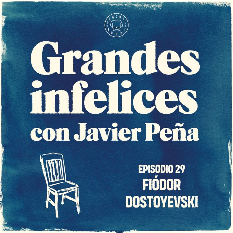 cover art for #29 FIODOR DOSTOIEVSKY | Grandes Infelices. Luces y sombras de grandes novelistas