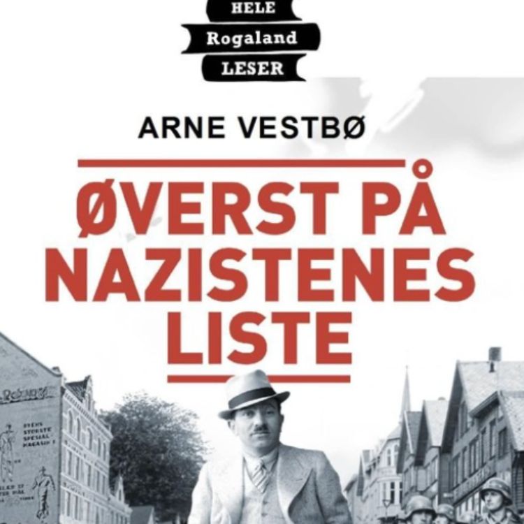 cover art for #82: Arne Vestbø om boken Øverst på nazistenes liste (fra Kapittel17)