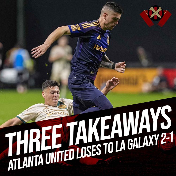 cover art for Three Takeaways: Atlanta United 1-2 LA Galaxy
