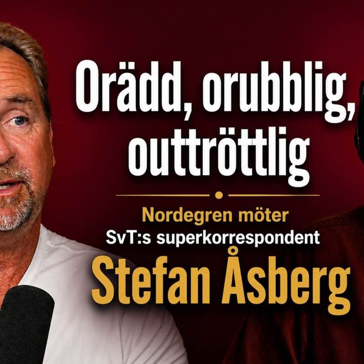 cover art for Orädd, orubblig, outtröttlig. Nordegren möter Superkorrespondenten Stefan Åsberg