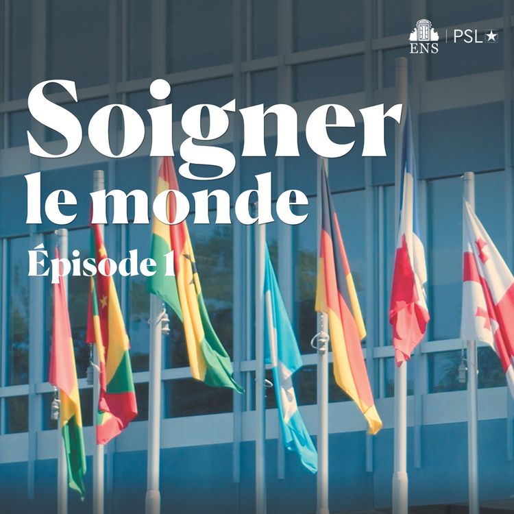 cover art for Soigner le monde – Ep 1 : Rêver la santé mondiale ?