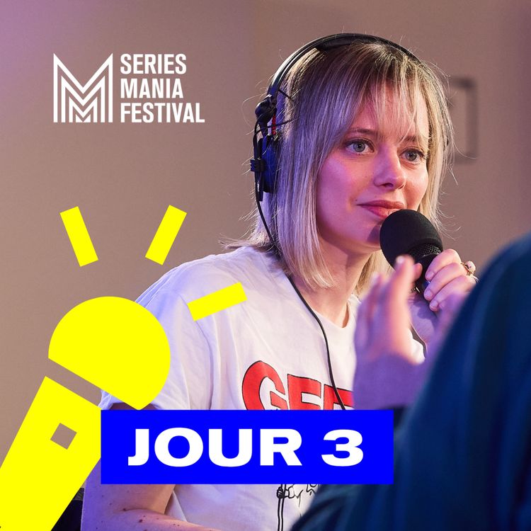 cover art for Le métier de scénariste | Séries Mania, Le Podcast - Jour 3