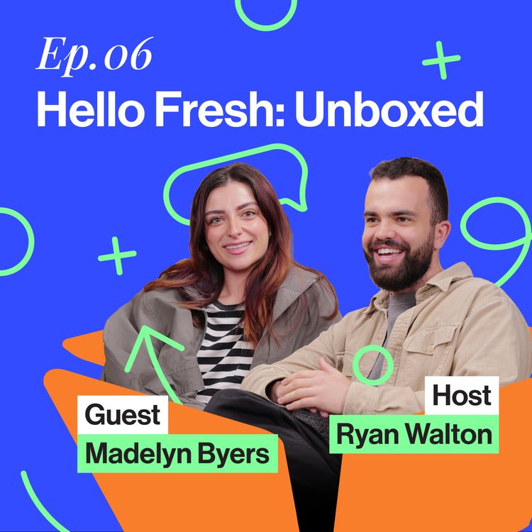 cover art for HelloFresh: Unboxed - $100M In. Her Worst Ads Taught Her Most with Madelyn Byers