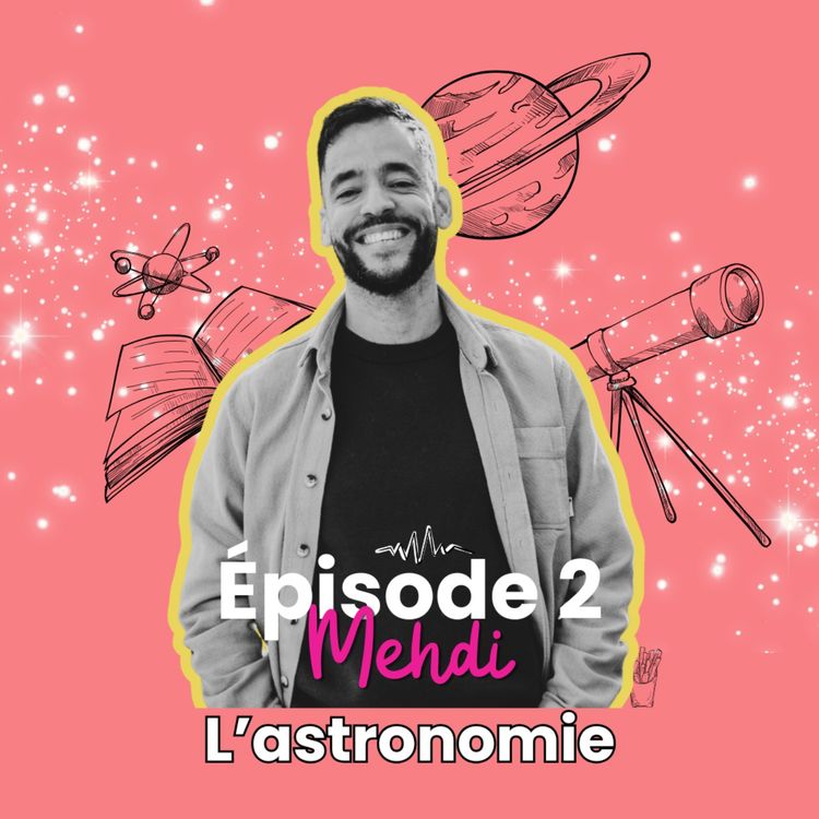 cover art for Ep2 - Mehdi et l'astronomie