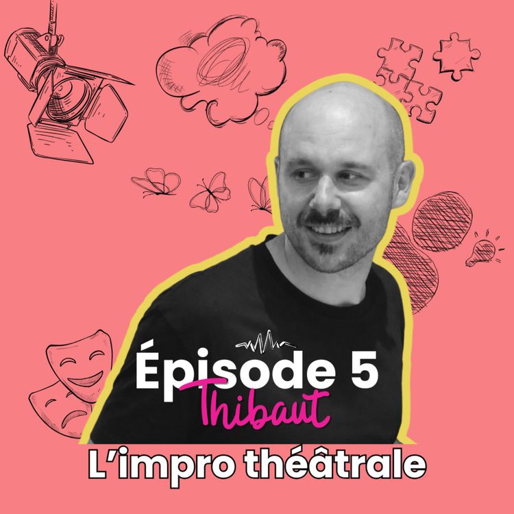 cover art for Ep5 - Thibaut et l'improvisation théâtrale