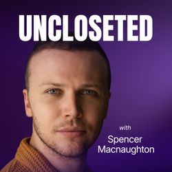 cover art for UNCLOSETED with Spencer Macnaughton