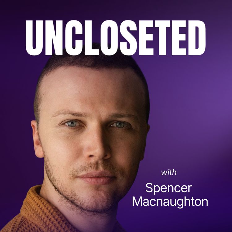 cover art for Welcome to "UNCLOSETED with Spencer Macnaughton"
