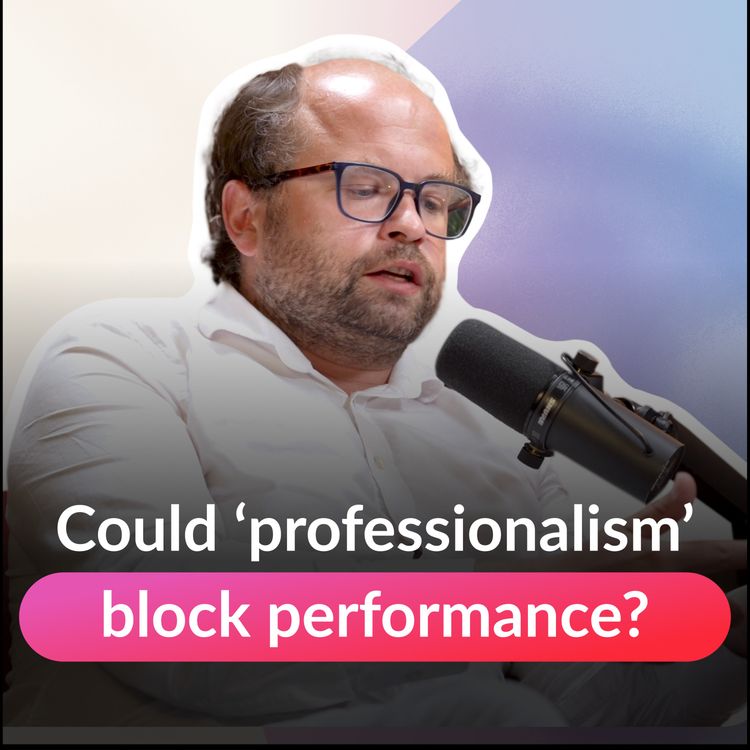 cover art for Could people’s ‘professionalism’ block performance?  | EP7
