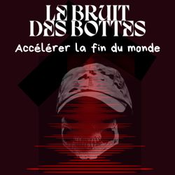 cover art for Le bruit des bottes - Accélérer la fin du monde