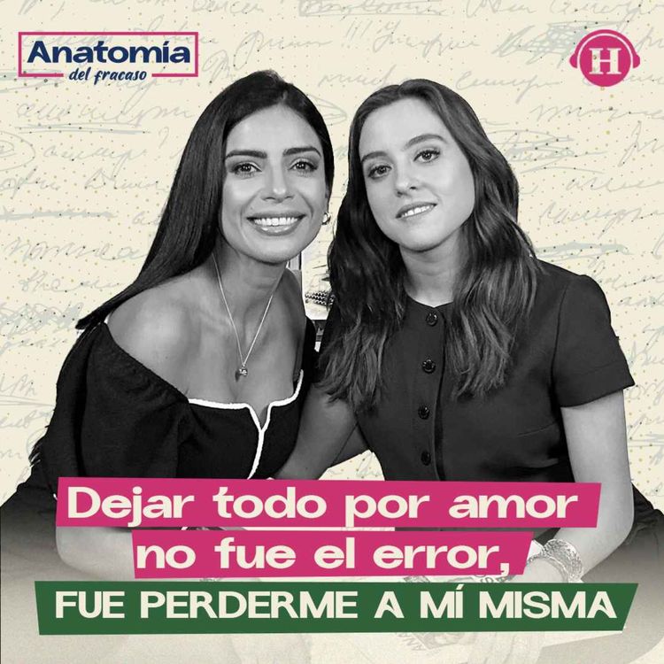 cover art for Dejar todo por amor no fue el error, fue perderme a mí misma | Anatomía del Fracaso