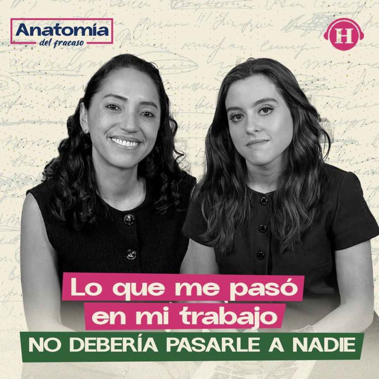 cover art for Lo que me pasó en mi trabajo no debería pasarle a nadie | Anatomía del Fracaso