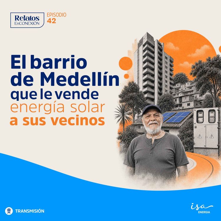 cover art for El Barrio de Medellín Que Le Vende Energía Solar a Sus Vecinos | Ep. 42