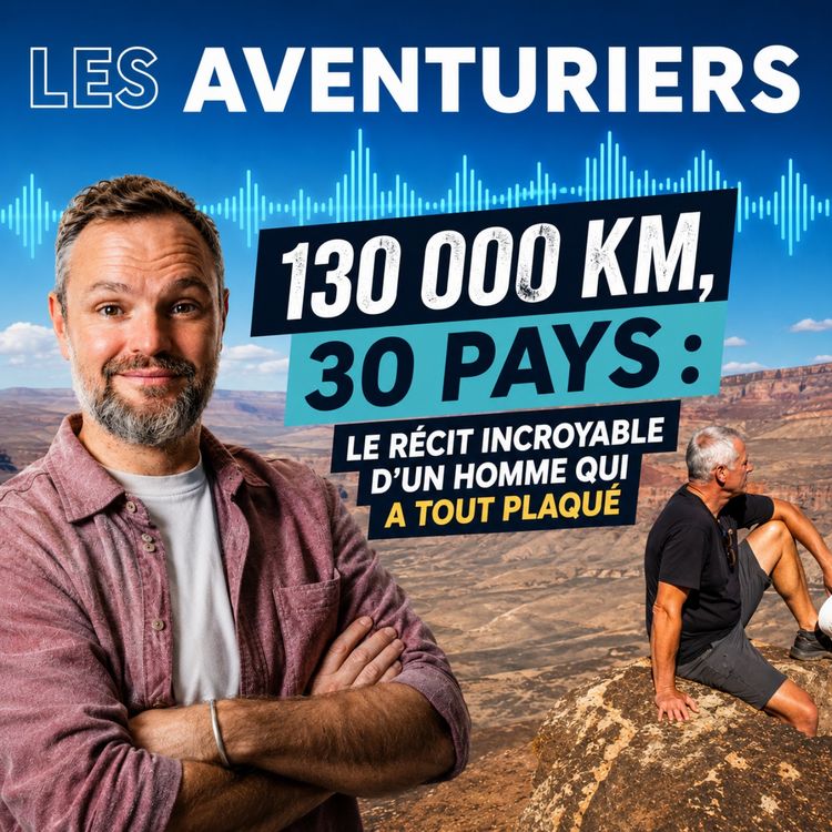 cover art for 130 000 km, 30 pays : le récit incroyable d’un homme qui a tout plaqué