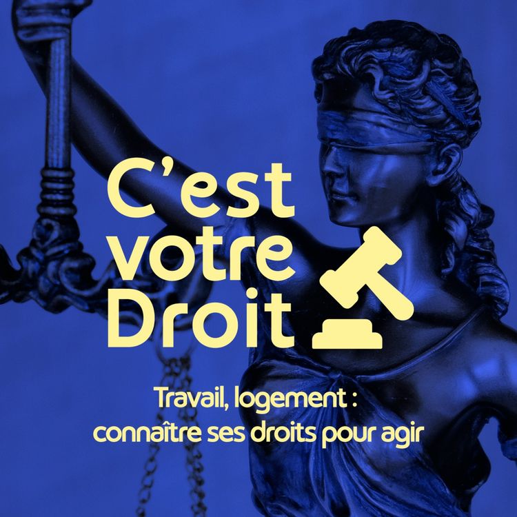 cover art for C'est votre Droit ! - Travail, logement : connaître ses droits pour agir