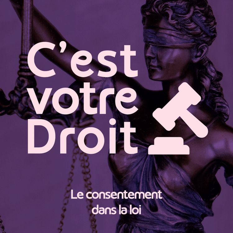 cover art for C'est votre Droit ! - Consentement : ce que la loi change