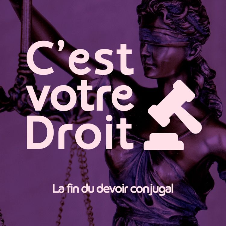 cover art for C'est votre Droit ! - Fin du devoir conjugal : une révolution du consentement ?
