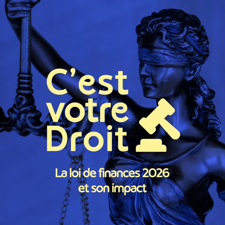 cover art for C'est votre Droit ! - La loi de finances 2026 et son impact