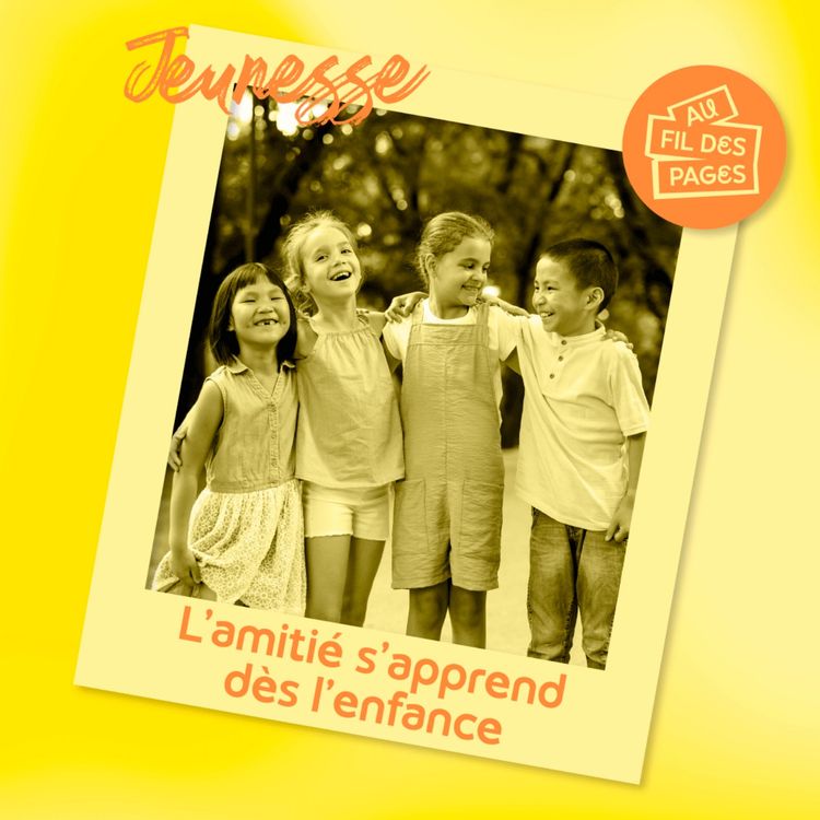 cover art for Au fil des pages - Littérature jeunesse : L'amitié s'apprend dès l'enfance