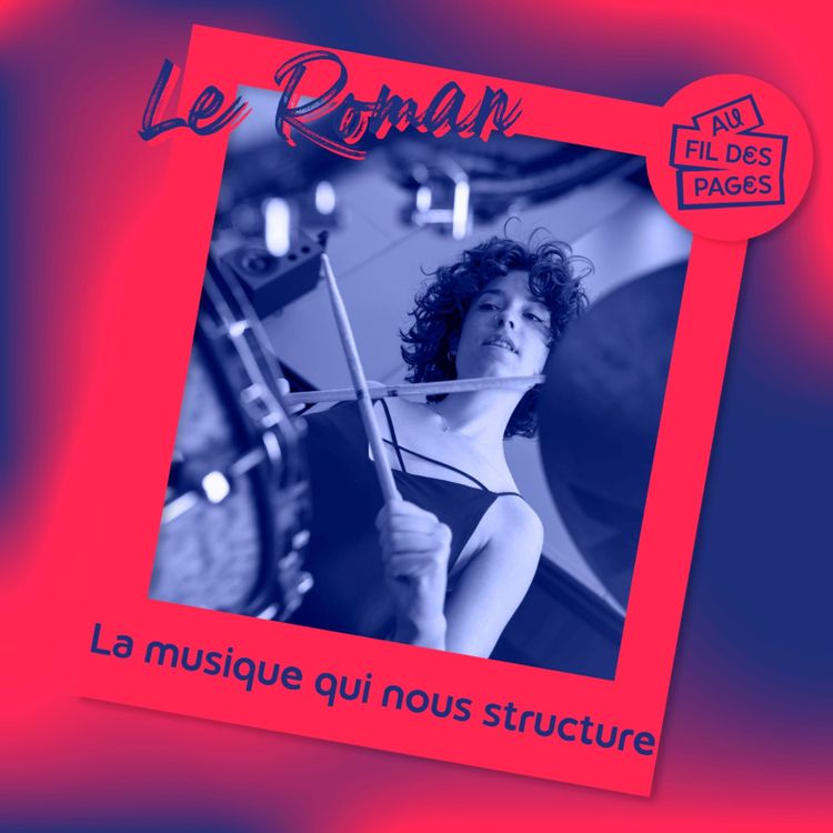 cover art for Au fil des pages - Le Roman : la musique qui nous structure