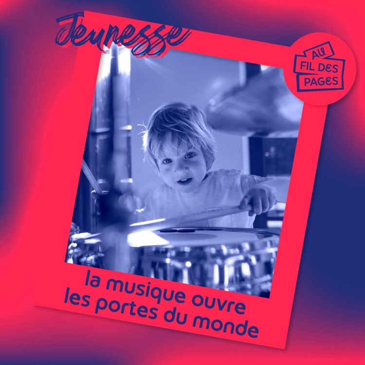 cover art for Au fil des pages - Jeunesse : la musique ouvre les portes du monde