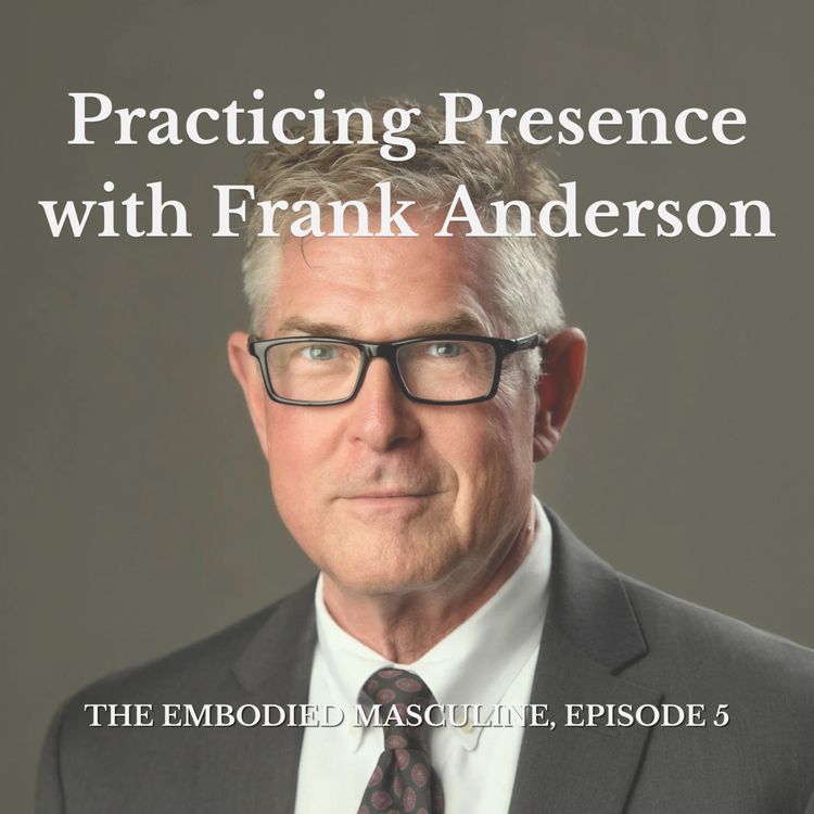 cover art for #5: Dr. Frank Anderson — Practicing Presence
