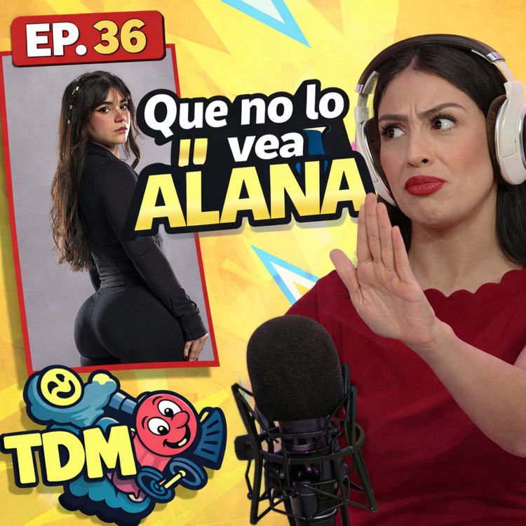 cover art for TDM: Que No Lo Vea Alana (Episodio 36)