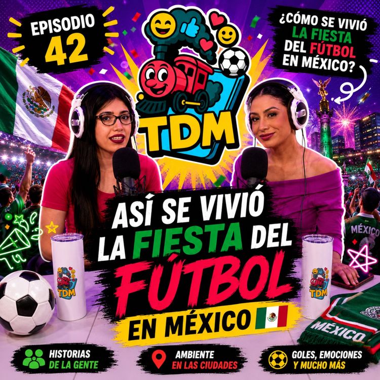 cover art for TDM: La Fiesta del Fútbol en México (Episodio 42)