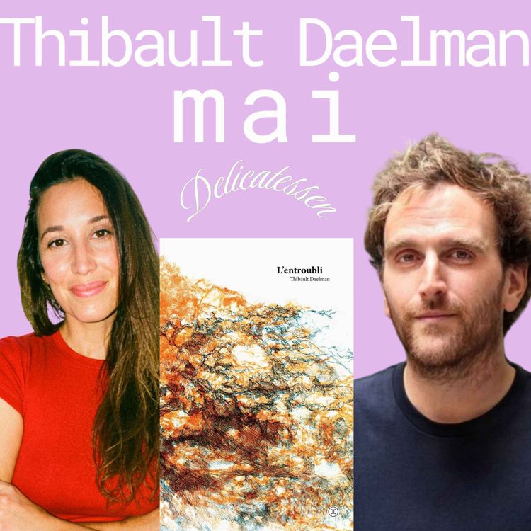 cover art for Thibault Daelman : "Voir s’oppose à pleurer et écrire s’oppose à subir, c’est presque le même geste"