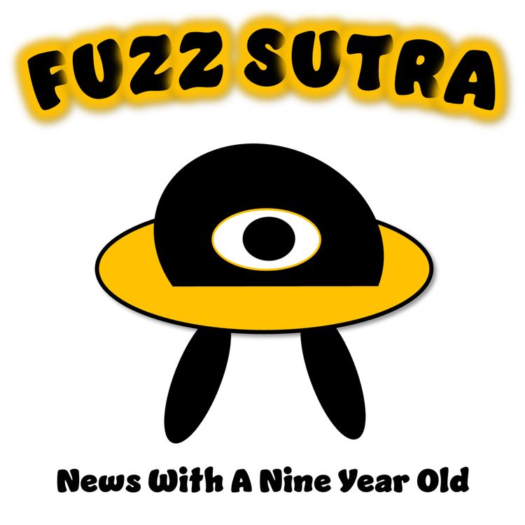 cover art for Fuzz Sutra - News With A Nine Year Old!  Week of 12 April 2026