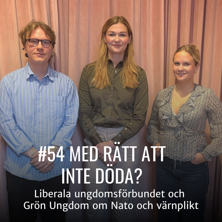 cover art for #54 - MED RÄTT ATT INTE DÖDA? - Liberala Ungdomsförbundet och Grön Ungdom om Nato och värnplikt