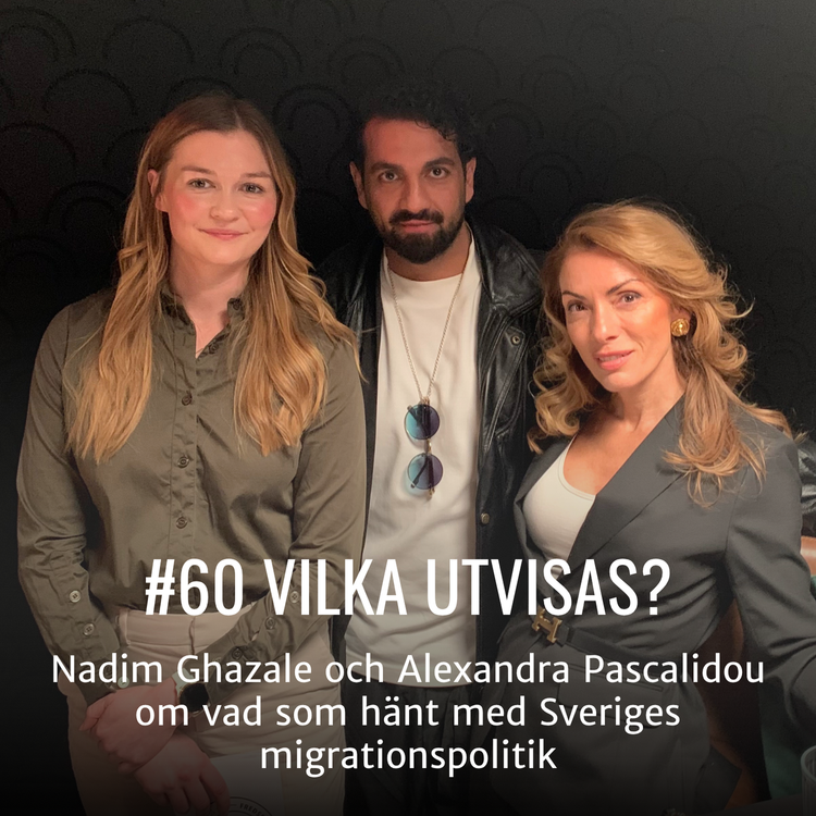 cover art for #60 VILKA UTVISAS? - Nadim Ghazale och Alexandra Pascalidou om vad som hänt med Sveriges migrationspolitik och den ökande rasismen