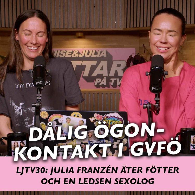 cover art for LJTV 30: Julia Franzén äter fötter och en ledsen sexolog