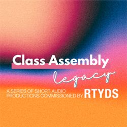 cover art for Class Assembly Legacy: an audio series by RTYDS