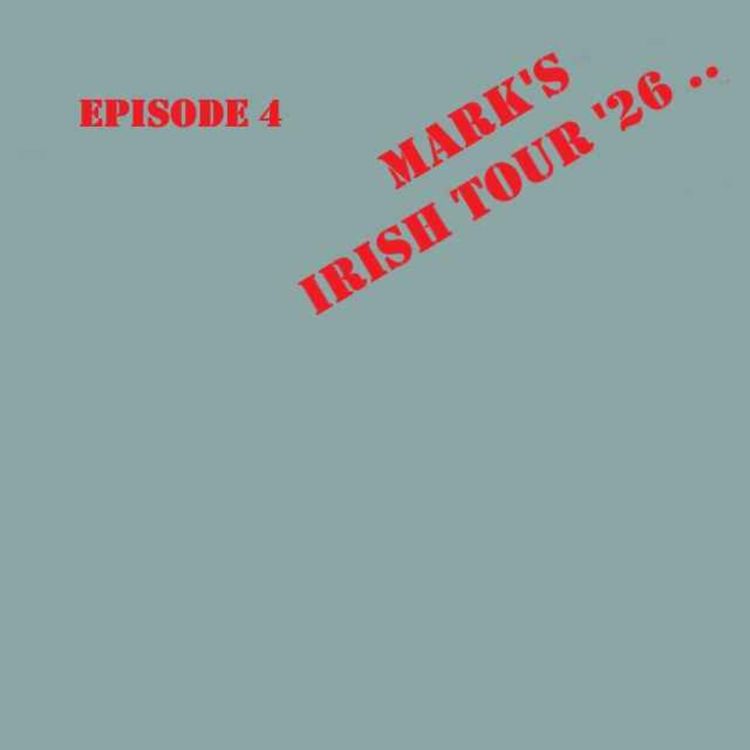 cover art for Episode 4 Mark's Irish Tour '26