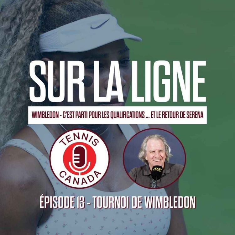 cover art for Sur La Ligne - EP13 - Wimbledon - C'est parti pour les qualifications ... et le retour de Serena