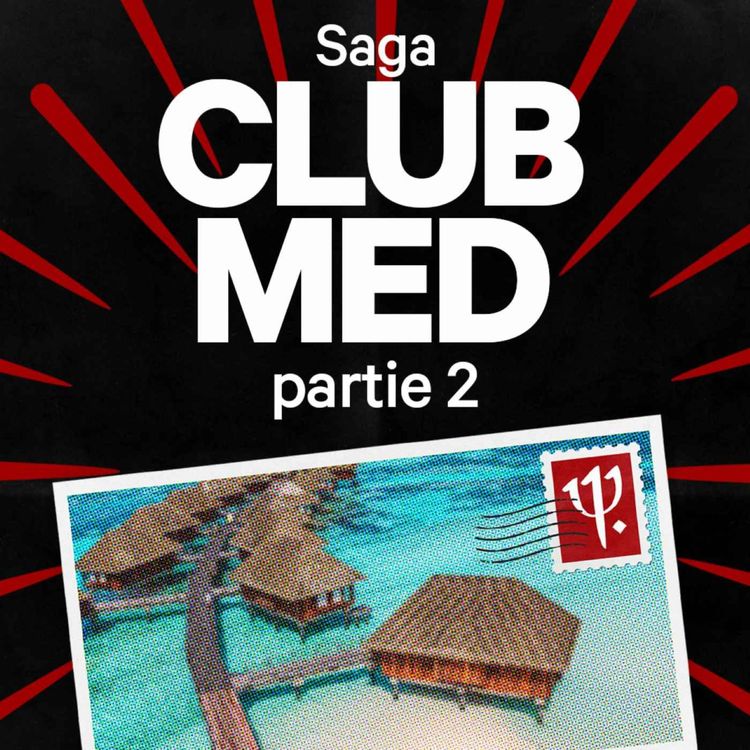cover art for Comment le Club Med s'est réinventé dans la douleur (partie 2)