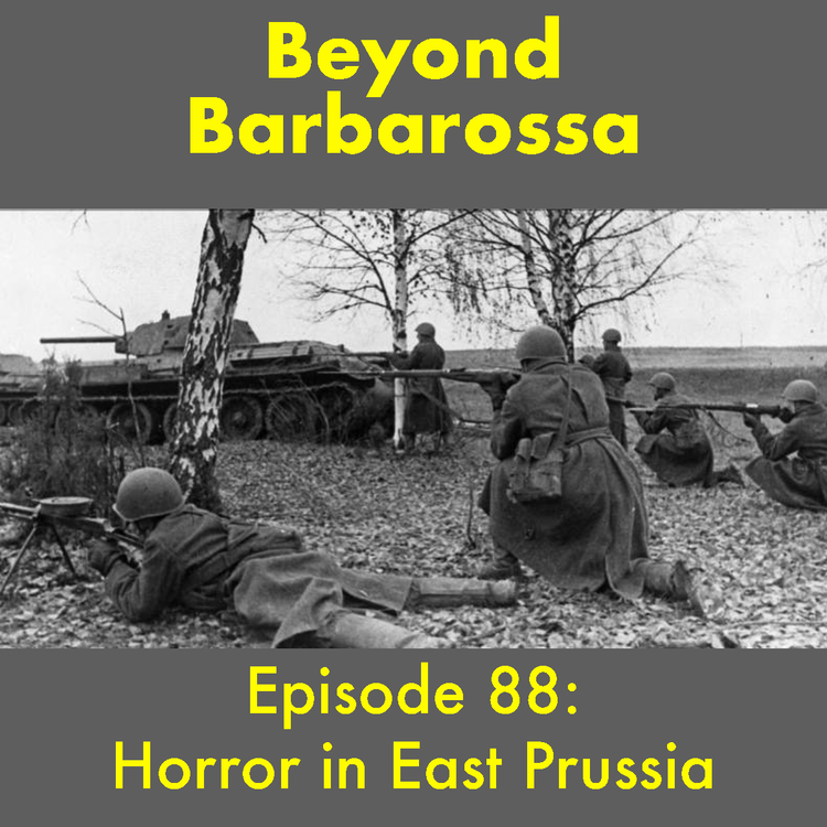 cover art for Horror in East Prussia—Episode 88: The Red Army enters Germany