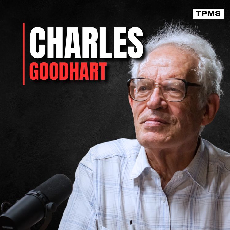 cover art for #194 - Charles Goodhart: The Money Endgame - Debt, Inflation & Central Bank Failure