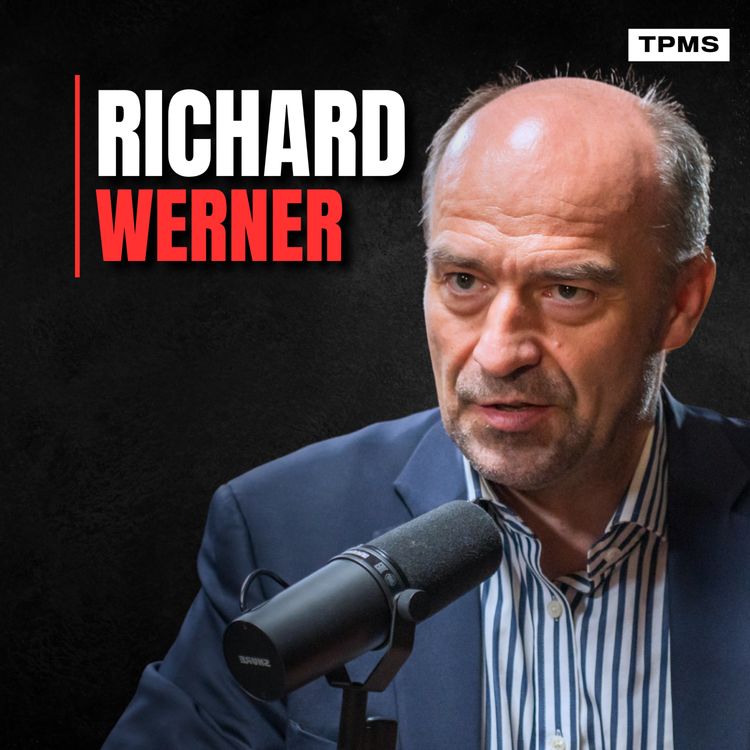 cover art for #214 - Prof. Richard Werner - "They Are Traitors": How Central Banks Sabotage Wealth & Create Crises