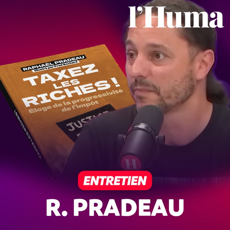 cover art for Que faut-il faire des riches ? Entretien avec R. Pradeau, porte-parole d’Attac
