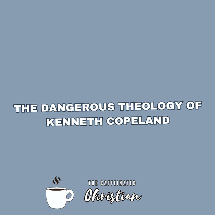 cover art for The Dangerous Theology of Kenneth Copeland | False Teachers in America (Part 2)